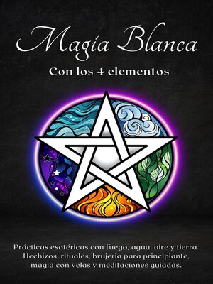 cover image of Magia blanca con los 4 elementos. Prácticas esotéricas con fuego, agua, aire y tierra.